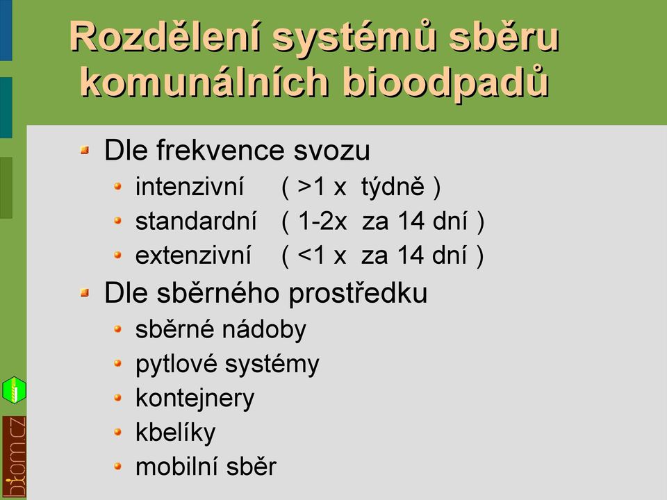 ) extenzivní ( <1 x za 14 dní ) Dle sběrného prostředku