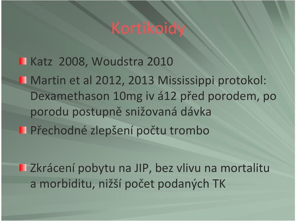 porodu postupně snižovaná dávka Přechodné zlepšení počtu trombo