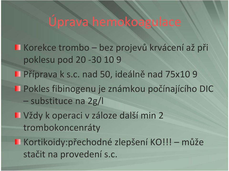 nad 50, ideálně nad 75x10 9 Pokles fibinogenuje známkou počínajícího DIC