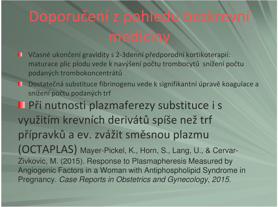 plazmaferezysubstituce i s využitím krevních derivátů spíše než trf přípravků a ev. zvážit směsnou plazmu (OCTAPLAS) Mayer-Pickel, K., Horn, S., Lang, U.