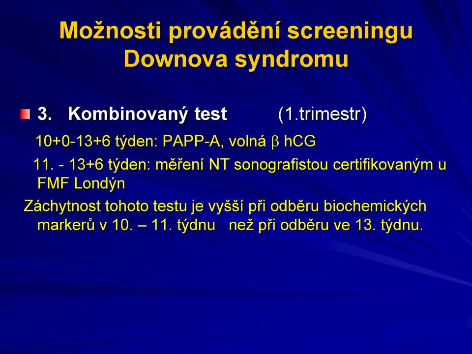 - 13+6 týden: měření NT sonografistou certifikovaným u FMF Londýn