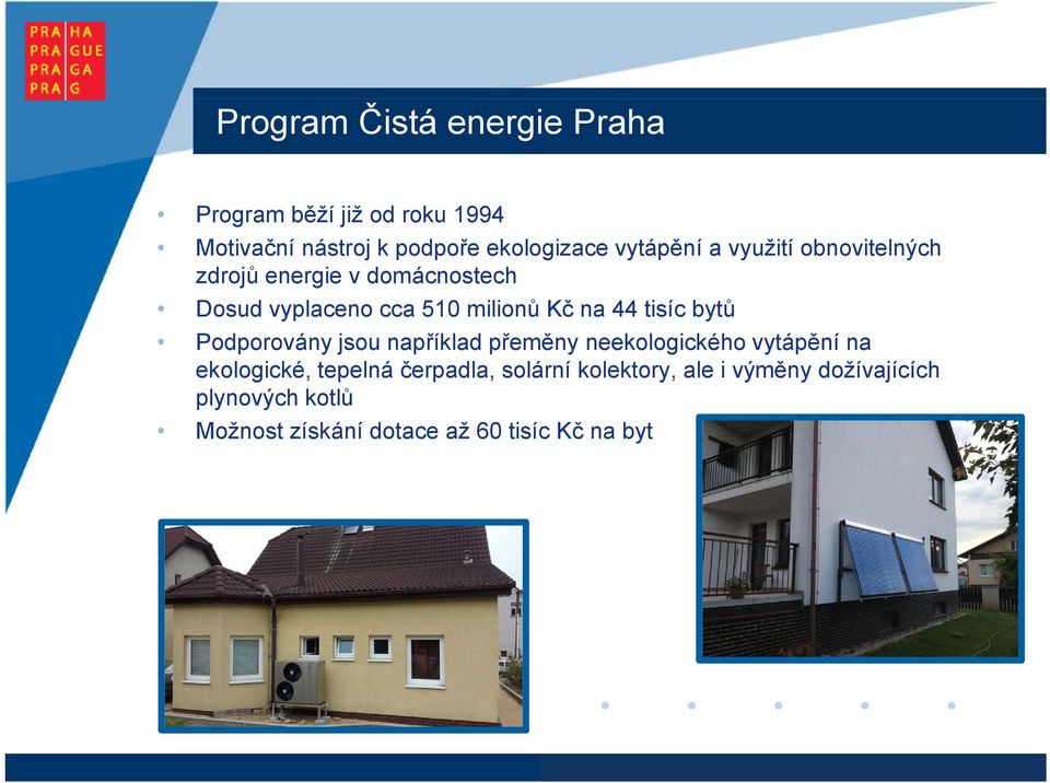 44 tisíc bytů Podporovány jsou například přeměny neekologického vytápění na ekologické, tepelná