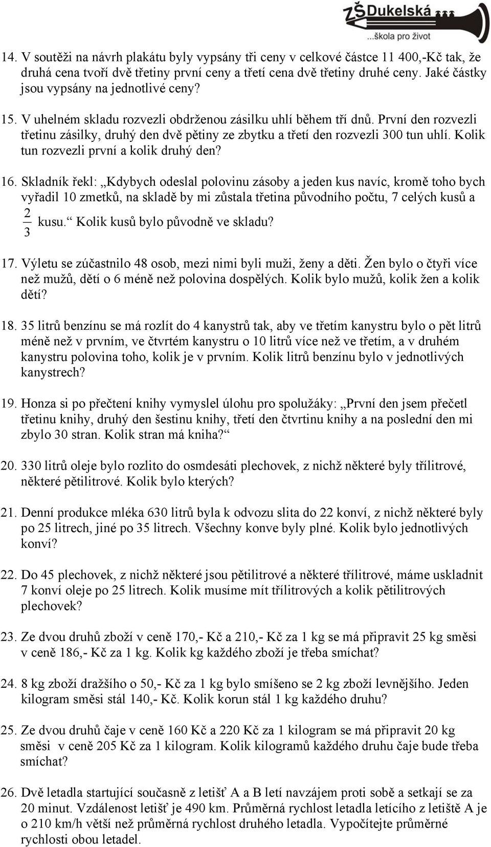 . Sklaník řekl: Kyych oeslal polovinu zásoy a jeen kus navíc, kromě oho ych vyřail 0 zmeků, na sklaě y mi zůsala řeina půvoního poču, celých kusů a kusu. Kolik kusů ylo půvoně ve sklau?
