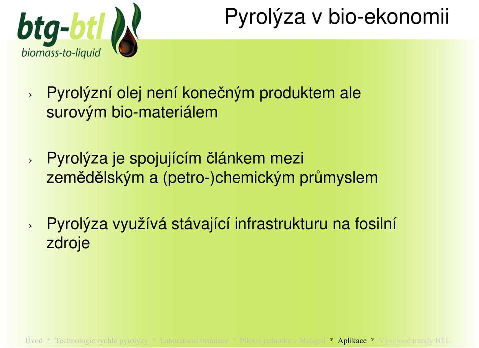 průmyslem Pyrolýza využívá stávající infrastrukturu na fosilní zdroje Úvod *