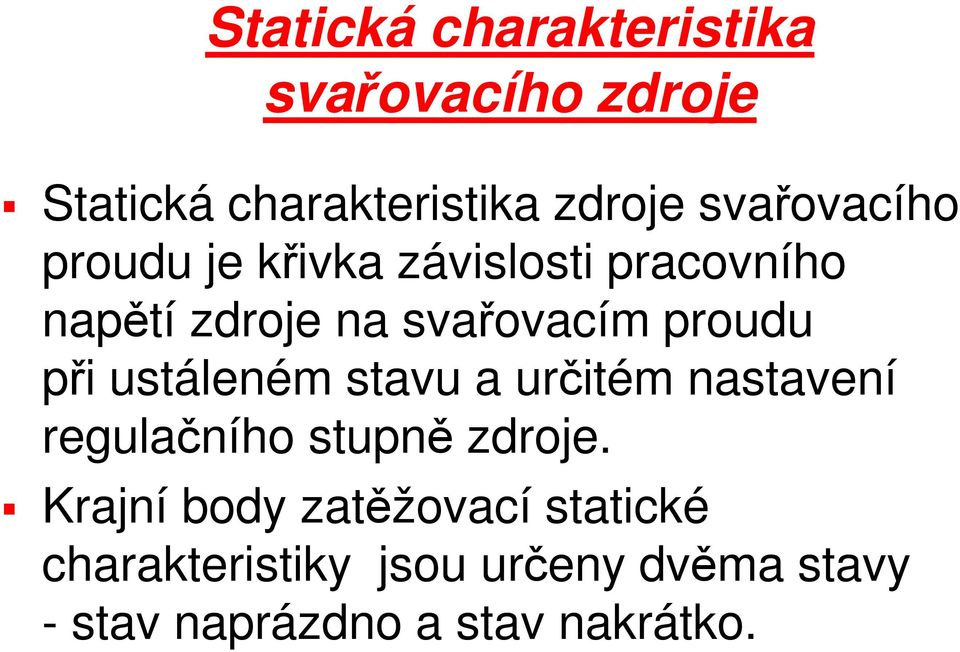 proudu při ustáleném stavu a určitém nastavení regulačního stupně zdroje.