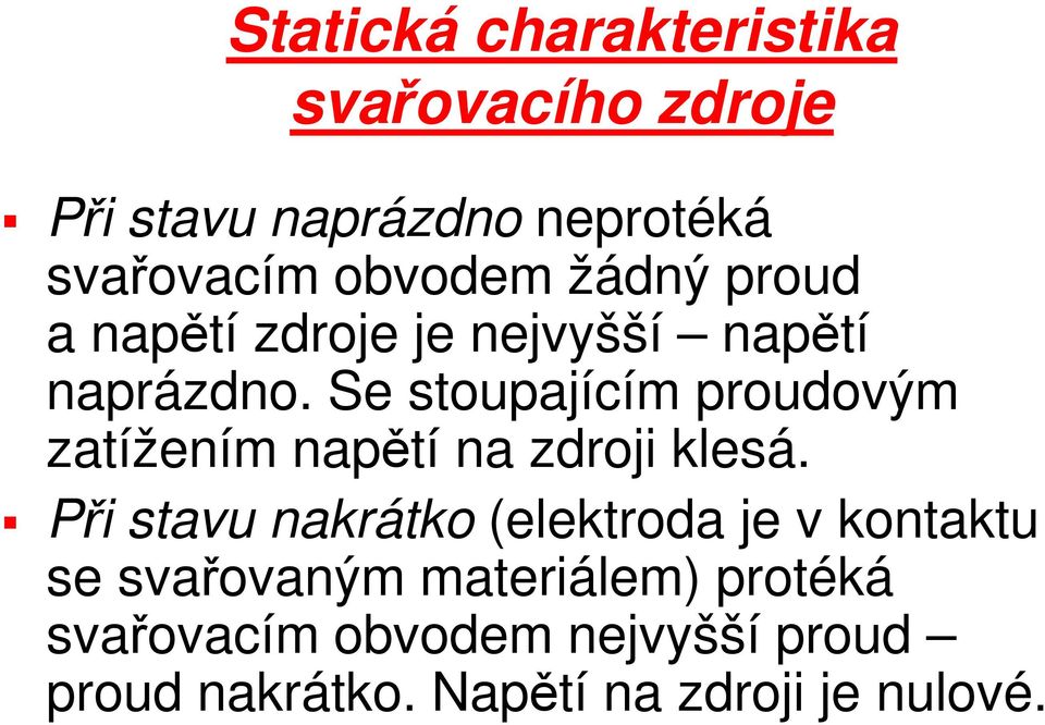 Se stoupajícím proudovým zatížením napětí na zdroji klesá.