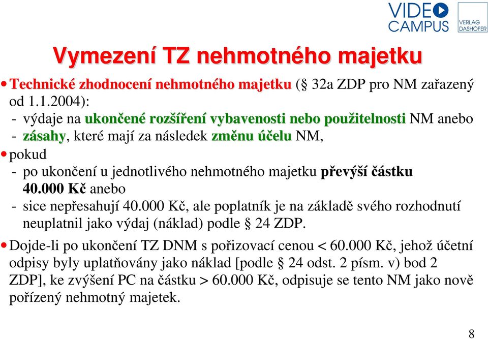 nehmotného majetku převýší částku 40.000 Kč anebo - sice nepřesahují 40.000 Kč, ale poplatník je na základě svého rozhodnutí neuplatnil jako výdaj (náklad) podle 24 ZDP.