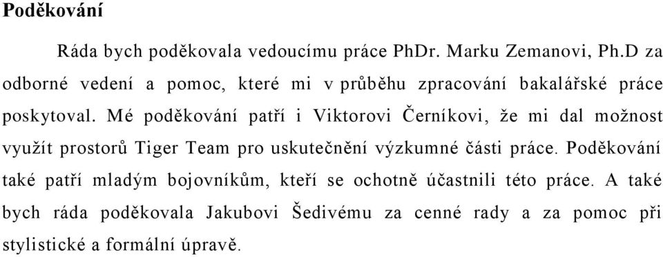 Mé poděkování patří i Viktorovi Černíkovi, že mi dal možnost využít prostorů Tiger Team pro uskutečnění výzkumné