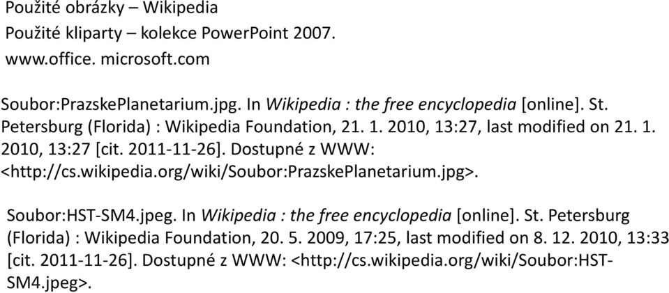 2011-11-26]. Dostupné z WWW: <http://cs.wikipedia.org/wiki/soubor:prazskeplanetarium.jpg>. Soubor:HST-SM4.jpeg. In Wikipedia : the free encyclopedia [online].