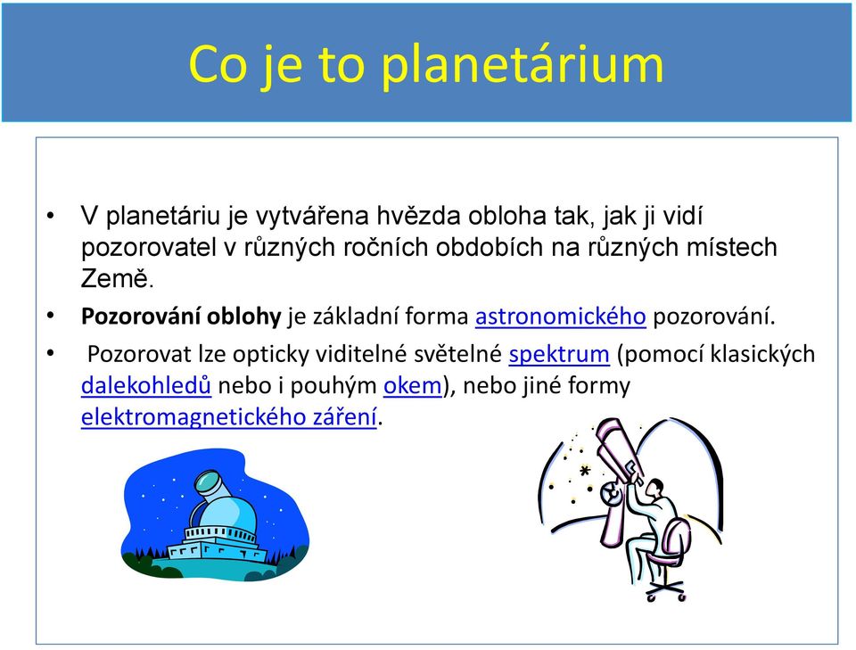 Pozorování oblohy je základní forma astronomického pozorování.