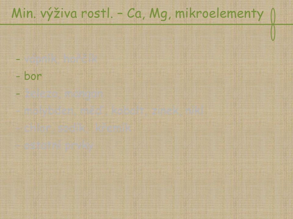 - bor - železo, mangan - molybden,