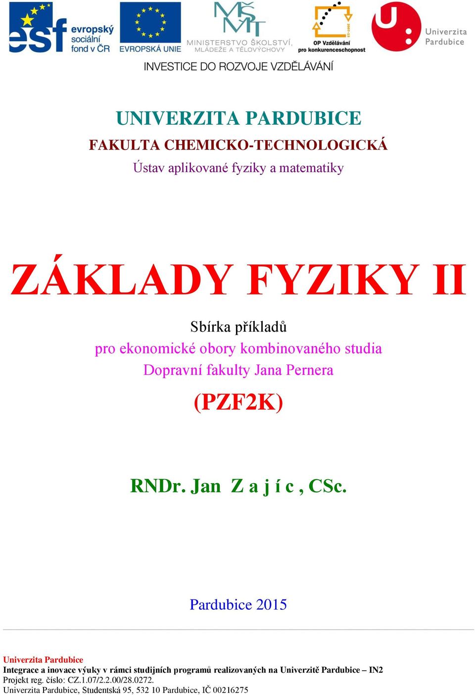 Pardubice 2015 Univerzita Pardubice Integrace a inovace výuky v rámci studijních programů realizovaných na Univerzitě