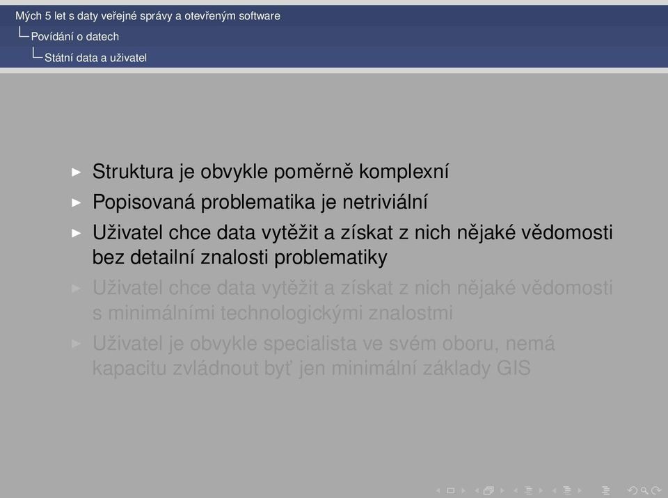 problematiky Uživatel chce data vytěžit a získat z nich nějaké vědomosti s minimálními technologickými