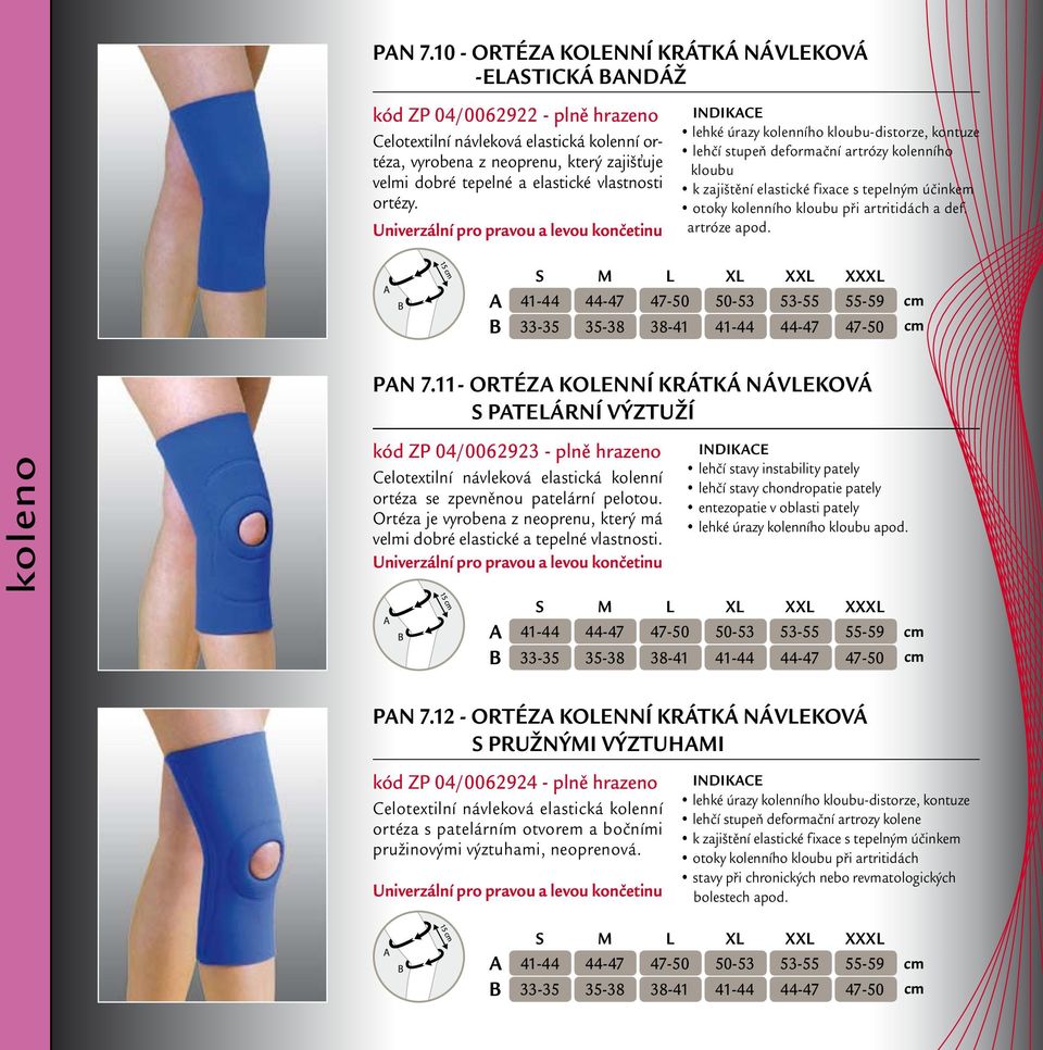 artróze apod. PN 7.11- Ortéza kolenní krátká návleková s patelární výztuží kód ZP 04/0062923 - plně hrazeno Celotextilní návleková elastická kolenní ortéza se zpevněnou patelární pelotou.