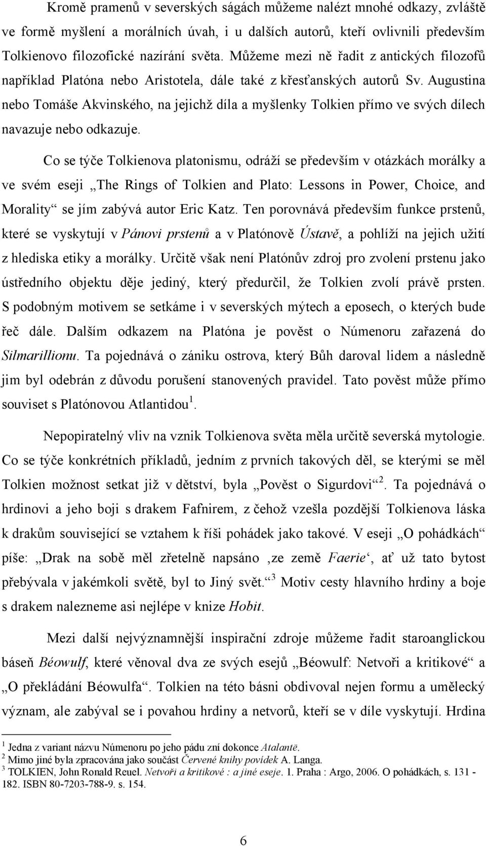 Augustina nebo Tomáše Akvinského, na jejichţ dìla a myšlenky Tolkien přìmo ve svých dìlech navazuje nebo odkazuje.