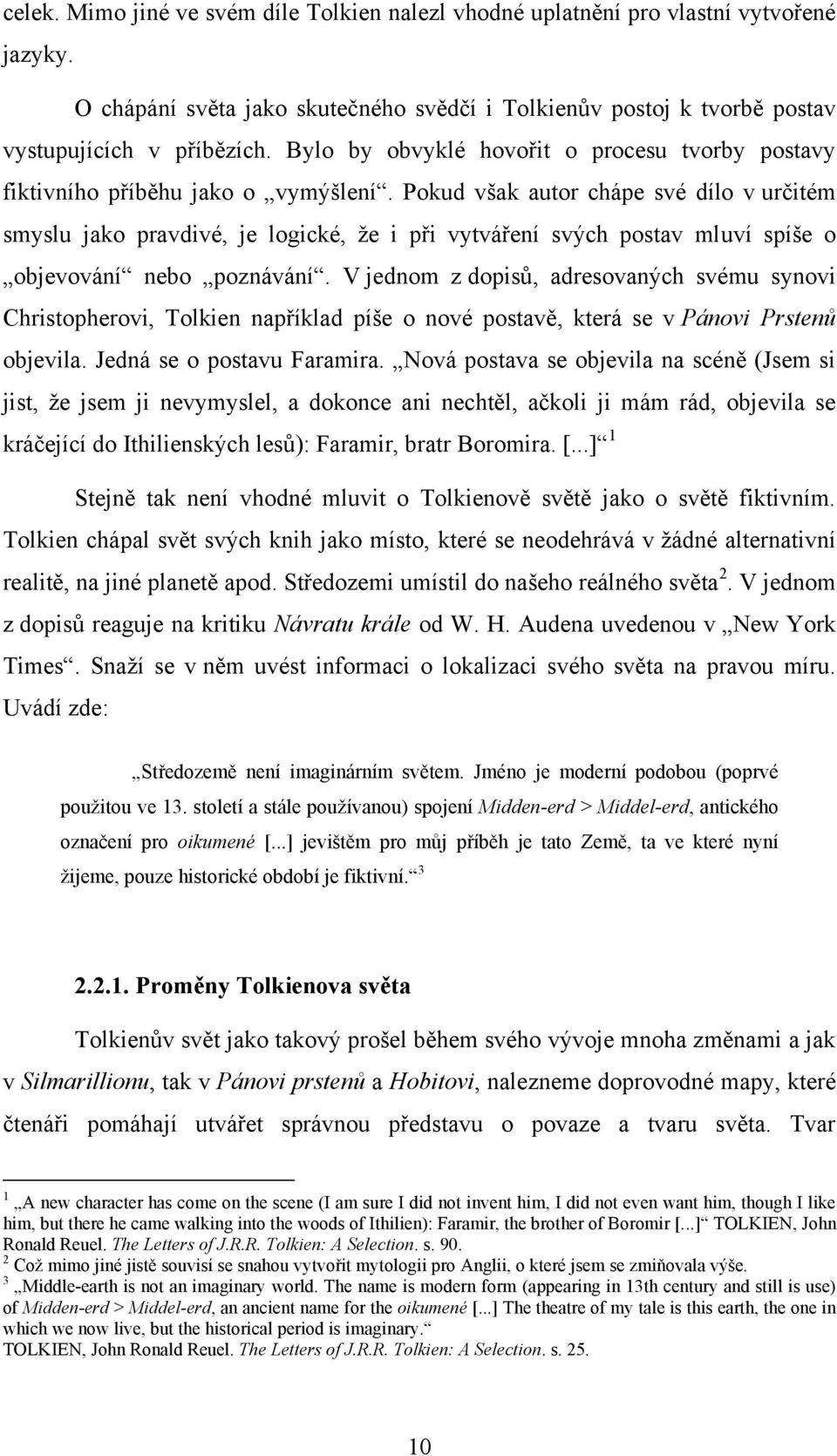 Pokud však autor chápe své dìlo v určitém smyslu jako pravdivé, je logické, ţe i při vytvářenì svých postav mluvì spìše o objevovánì nebo poznávánì.