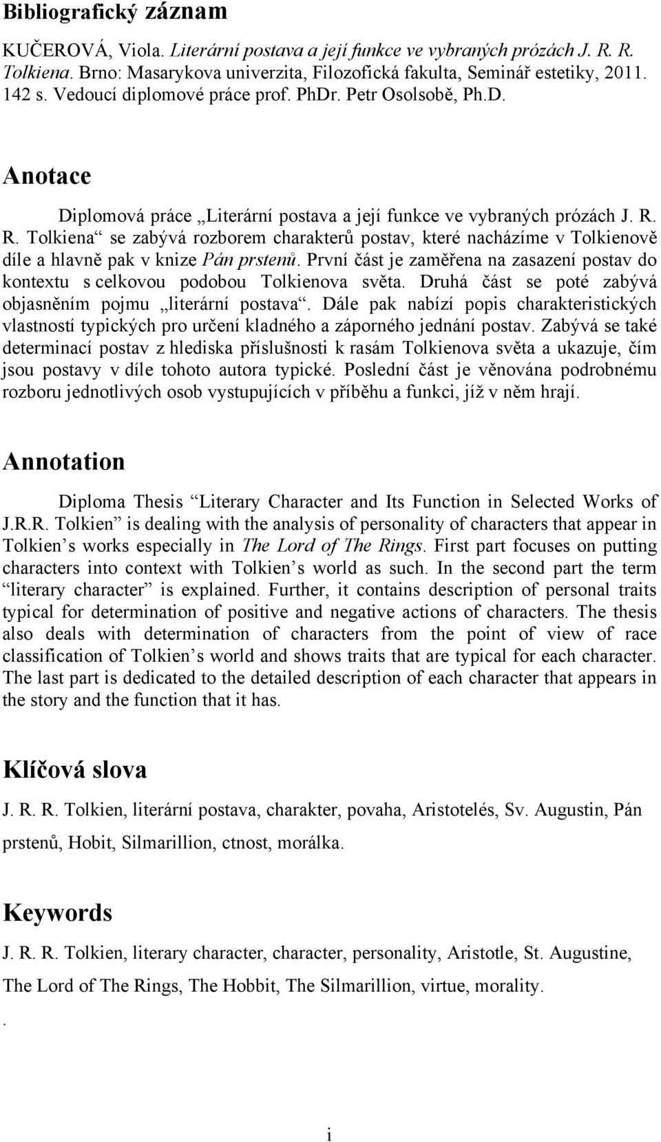 R. Tolkiena se zabývá rozborem charakterů postav, které nacházìme v Tolkienově dìle a hlavně pak v knize Pán prstenů.