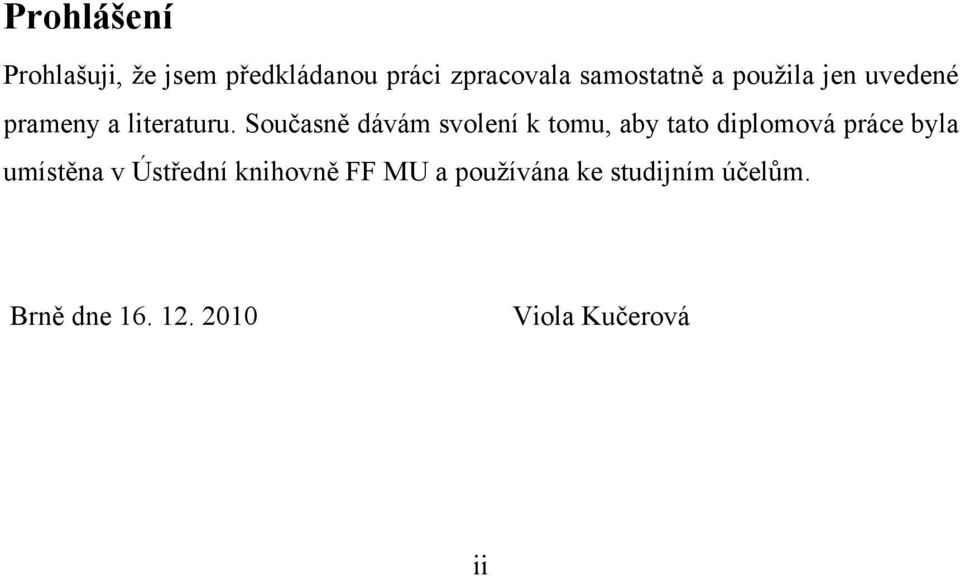 Současně dávám svolenì k tomu, aby tato diplomová práce byla umìstěna