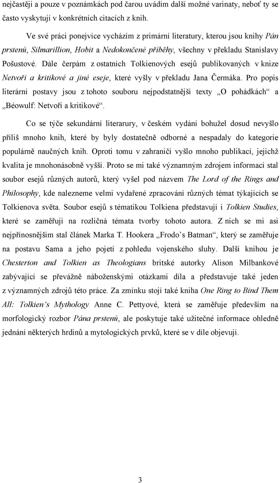 Dále čerpám z ostatnìch Tolkienových esejů publikovaných v knize Netvoři a kritikové a jiné eseje, které vyšly v překladu Jana Čermáka.