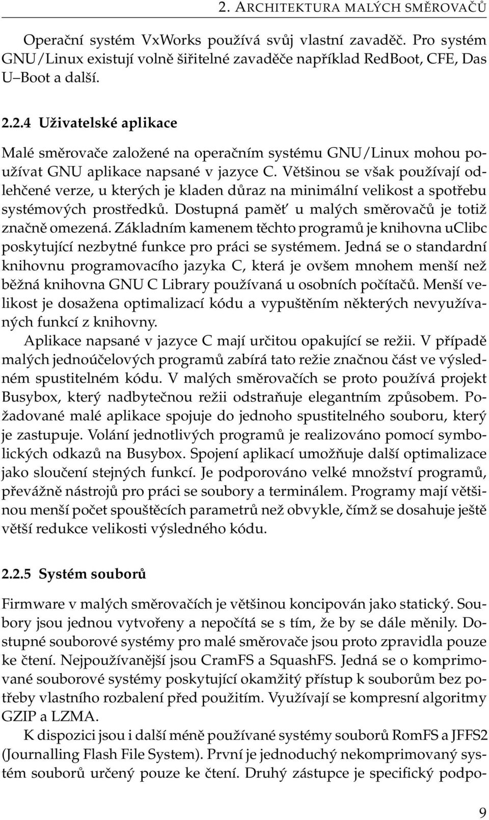 Základním kamenem těchto programů je knihovna uclibc poskytující nezbytné funkce pro práci se systémem.