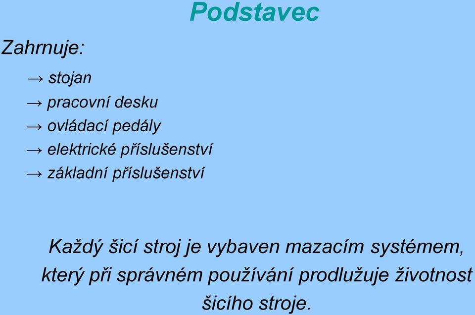 příslušenství Každý šicí stroj je vybaven mazacím