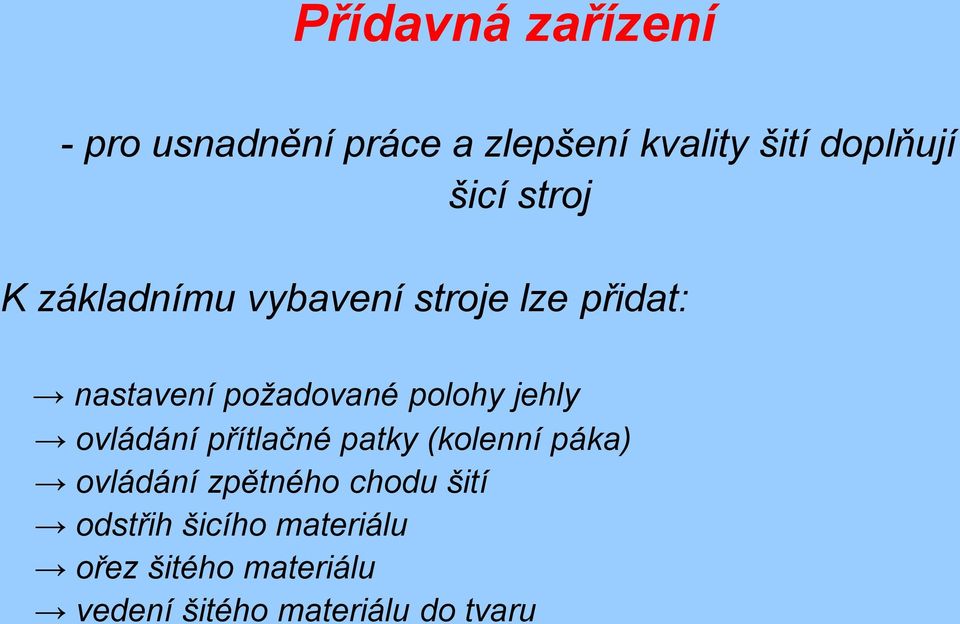 polohy jehly ovládání přítlačné patky (kolenní páka) ovládání zpětného chodu