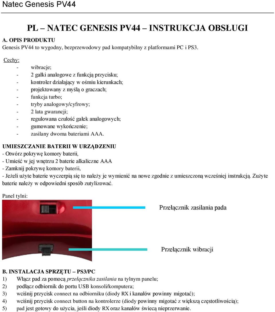 gwarancji; - regulowana czułość gałek analogowych; - gumowane wykończenie; - zasilany dwoma bateriami AAA.