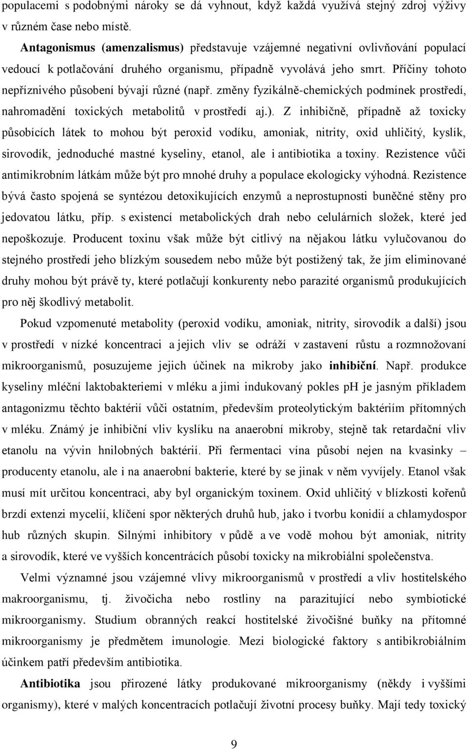 Příčiny tohoto nepříznivého působení bývají různé (např. změny fyzikálně-chemických podmínek prostředí, nahromadění toxických metabolitů v prostředí aj.).