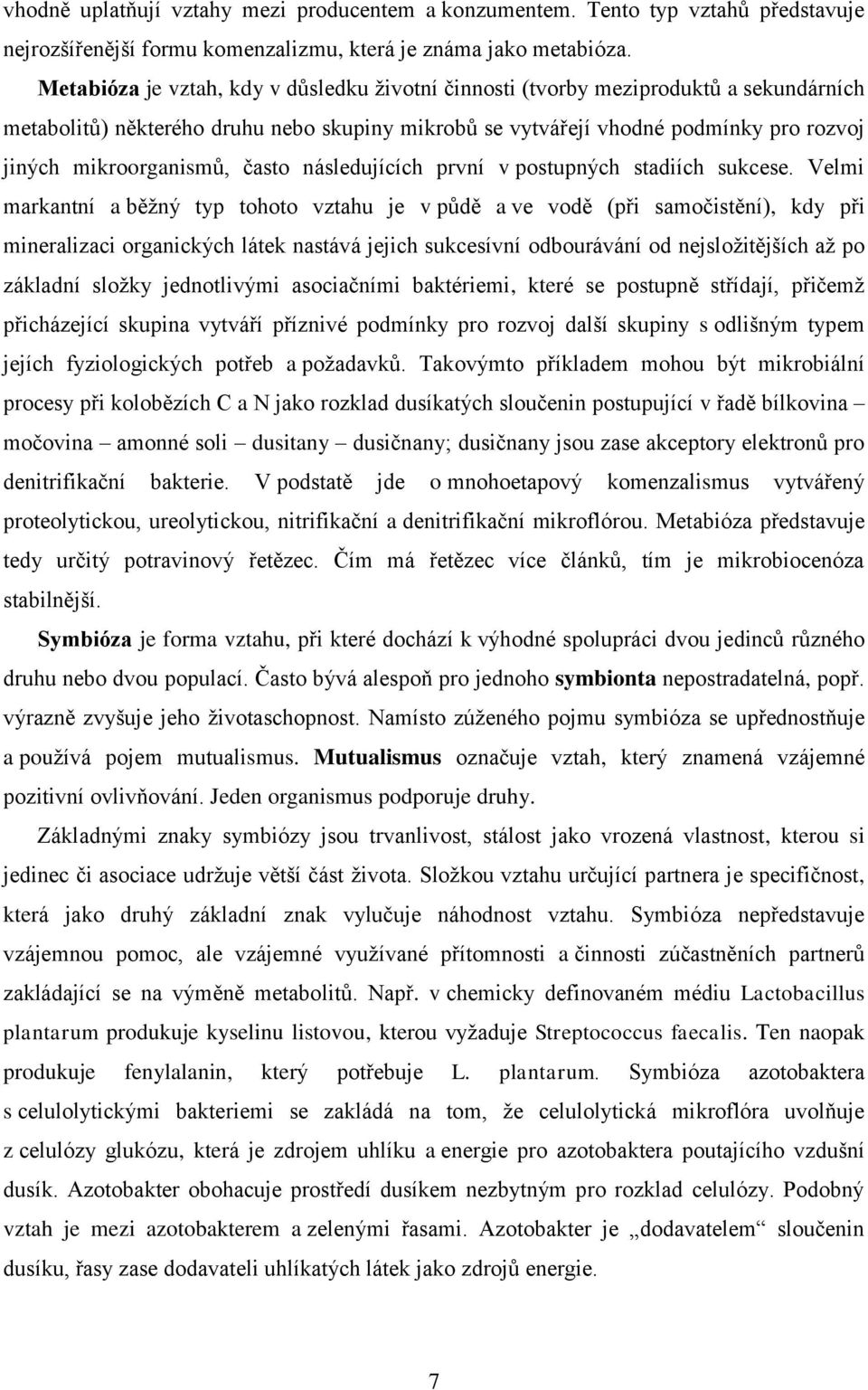 často následujících první v postupných stadiích sukcese.