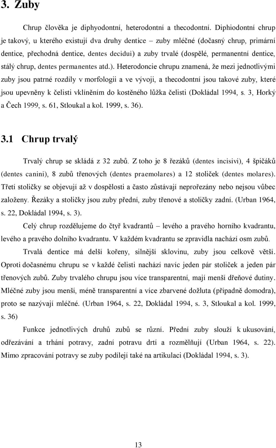 chrup, dentes permanentes atd.).
