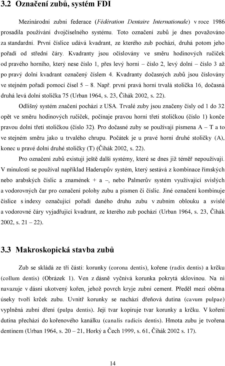 Kvadranty jsou očíslovány ve směru hodinových ručiček od pravého horního, který nese číslo 1, přes levý horní číslo 2, levý dolní číslo 3 až po pravý dolní kvadrant označený číslem 4.