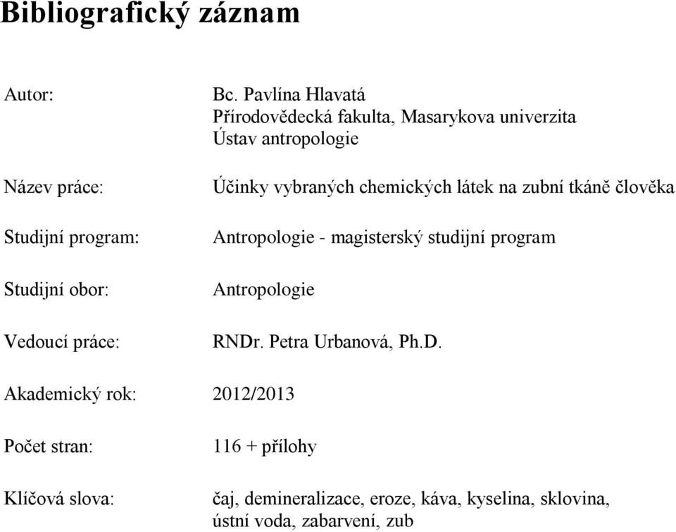 na zubní tkáně člověka Antropologie - magisterský studijní program Antropologie RNDr