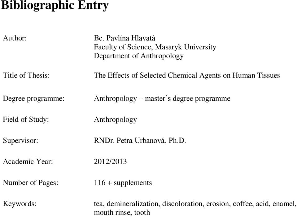 Agents on Human Tissues Degree programme: Field of Study: Supervisor: Anthropology master s degree programme