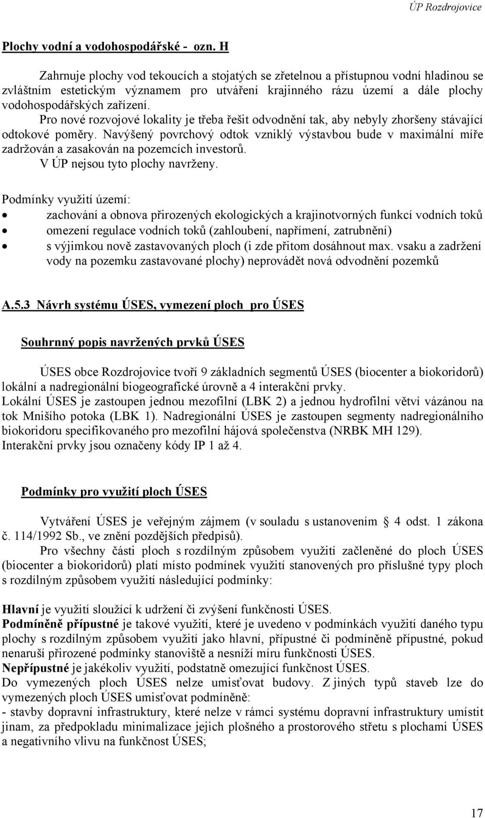 Pro nové rozvojové lokality je třeba řešit odvodnění tak, aby nebyly zhoršeny stávající odtokové poměry.