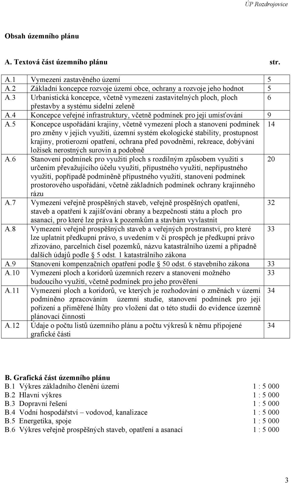 5 Koncepce uspořádání krajiny, včetně vymezení ploch a stanovení podmínek 14 pro změny v jejich využití, územní systém ekologické stability, prostupnost krajiny, protierozní opatření, ochrana před