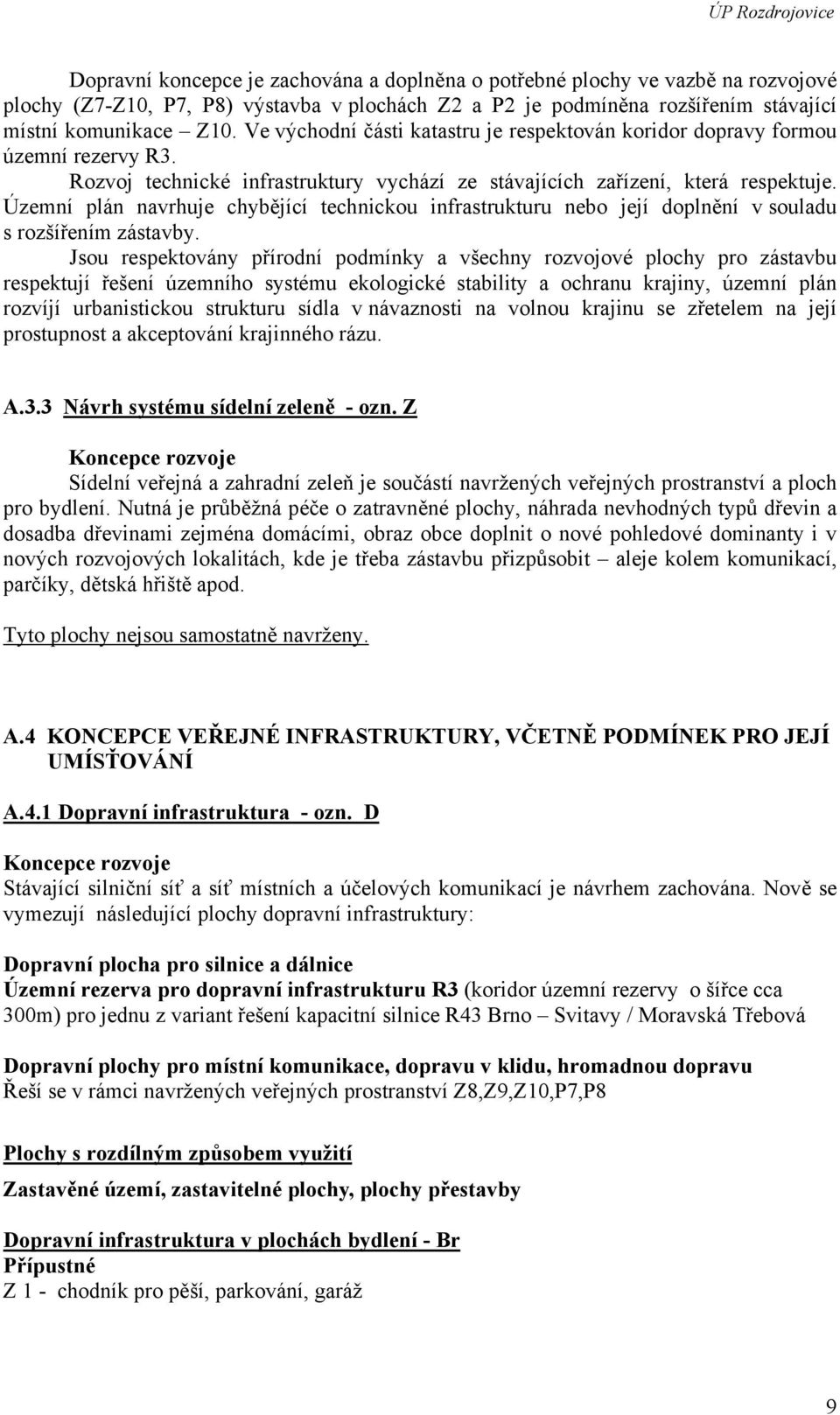 Územní plán navrhuje chybějící technickou infrastrukturu nebo její doplnění v souladu s rozšířením zástavby.