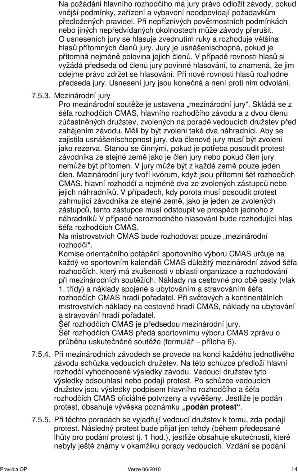 Jury je usnášeníschopná, pokud je přítomná nejméně polovina jejich členů.