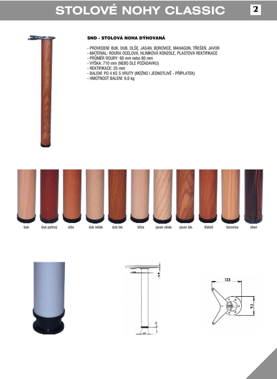 ROURY: 60 mm nebo 80 mm - BALENÍ: PO 4 KS S VRUTY (MOŽNO I JEDNOTLIVĚ - PŘÍPLATEK) - HMOTNOST