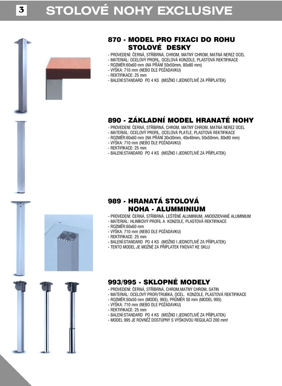 PLATLE, PLASTOVÁ REKTIFIKACE - ROZMĚR:60x60 mm (NA PŘÁNÍ 30x30mm, 40x40mm, 50x50mm, 80x80 mm) 989 - HRANATÁ STOLOVÁ NOHA - ALUMMINIUM - PROVEDENÍ: ČERNÁ, STŘÍBRNÁ, LEŠTĚNÉ ALUMINIUM, ANODIZIOVANÉ