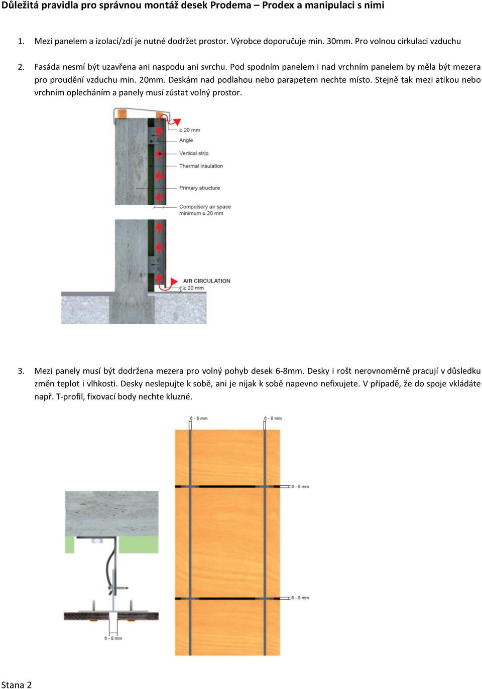 Deskám nad podlahou nebo parapetem nechte místo. Stejně tak mezi atikou nebo vrchním oplecháním a panely musí zůstat volný prostor. 3.