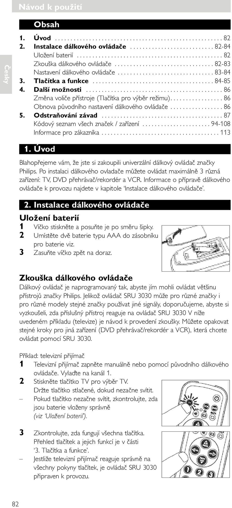Tlačítka a funkce....................................... 84-85 4. Další možnosti............................................ 86 Změna voliče přístroje (Tlačítka pro výběr režimu).