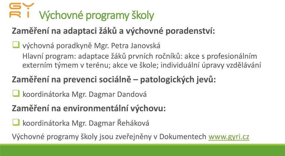 škole; individuální úpravy vzdělávání Zaměření na prevenci sociálně patologických jevů: koordinátorka Mgr.