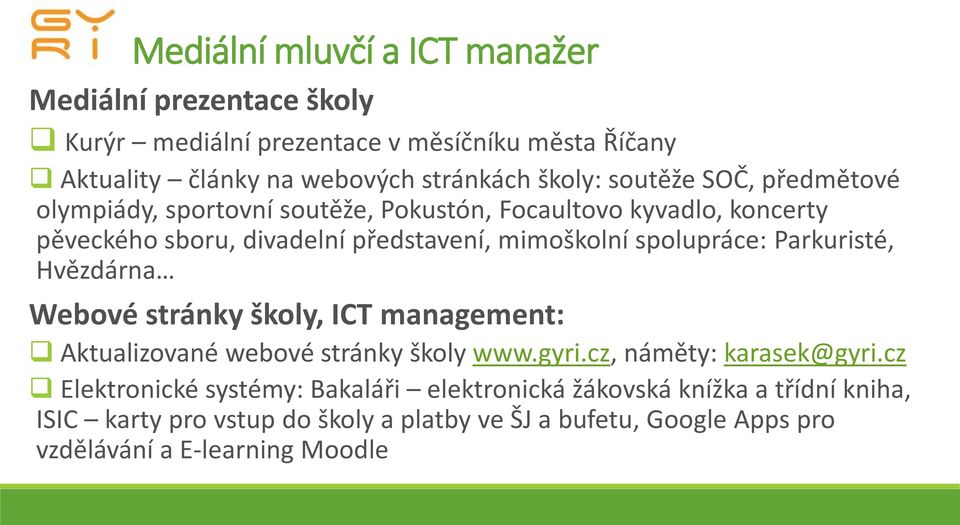 spolupráce: Parkuristé, Hvězdárna Webové stránky školy, ICT management: Aktualizované webové stránky školy www.gyri.cz, náměty: karasek@gyri.