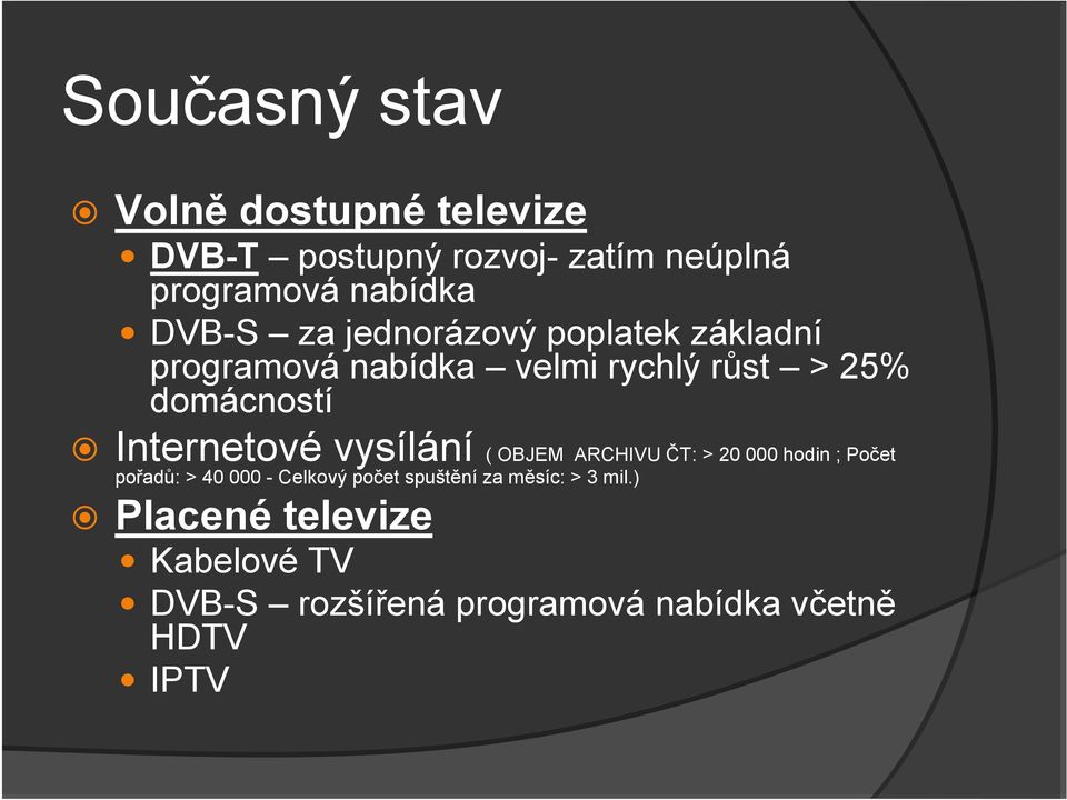 Internetové vysílání ( OBJEM ARCHIVU ČT: > 20 000 hodin ; Počet pořadů: > 40 000 - Celkový počet