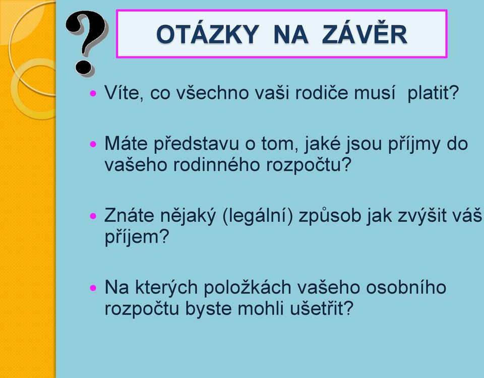 rozpočtu? Znáte nějaký (legální) způsob jak zvýšit váš příjem?