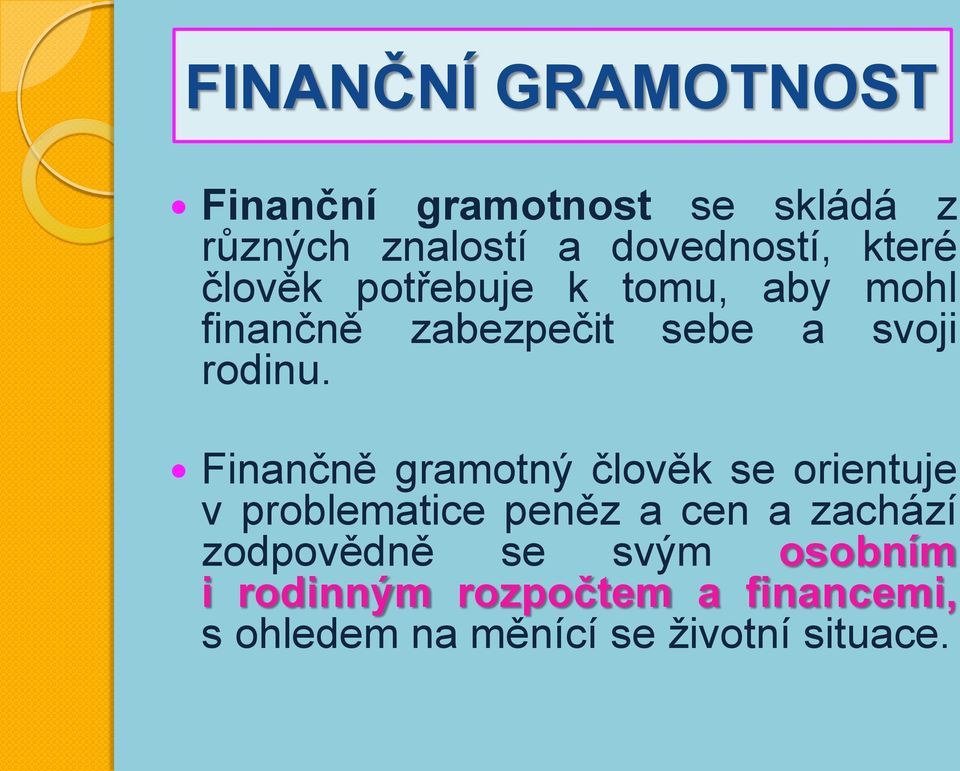 Finančně gramotný člověk se orientuje v problematice peněz a cen a zachází