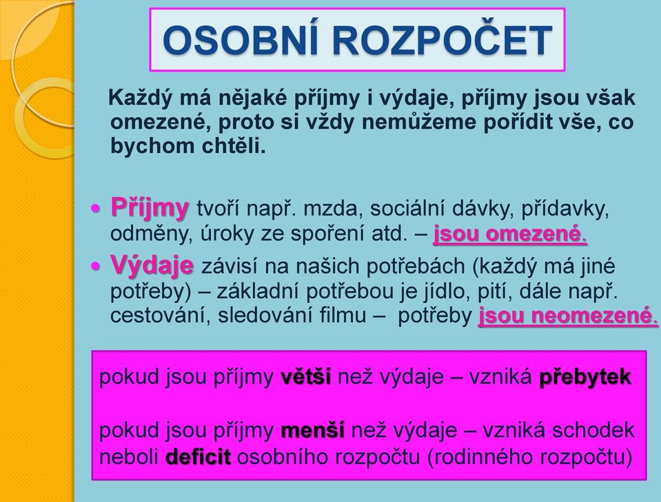 Výdaje závisí na našich potřebách (každý má jiné potřeby) základní potřebou je jídlo, pití, dále např.