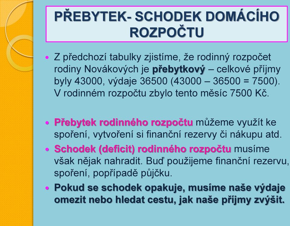 Přebytek rodinného rozpočtu můžeme využít ke spoření, vytvoření si finanční rezervy či nákupu atd.