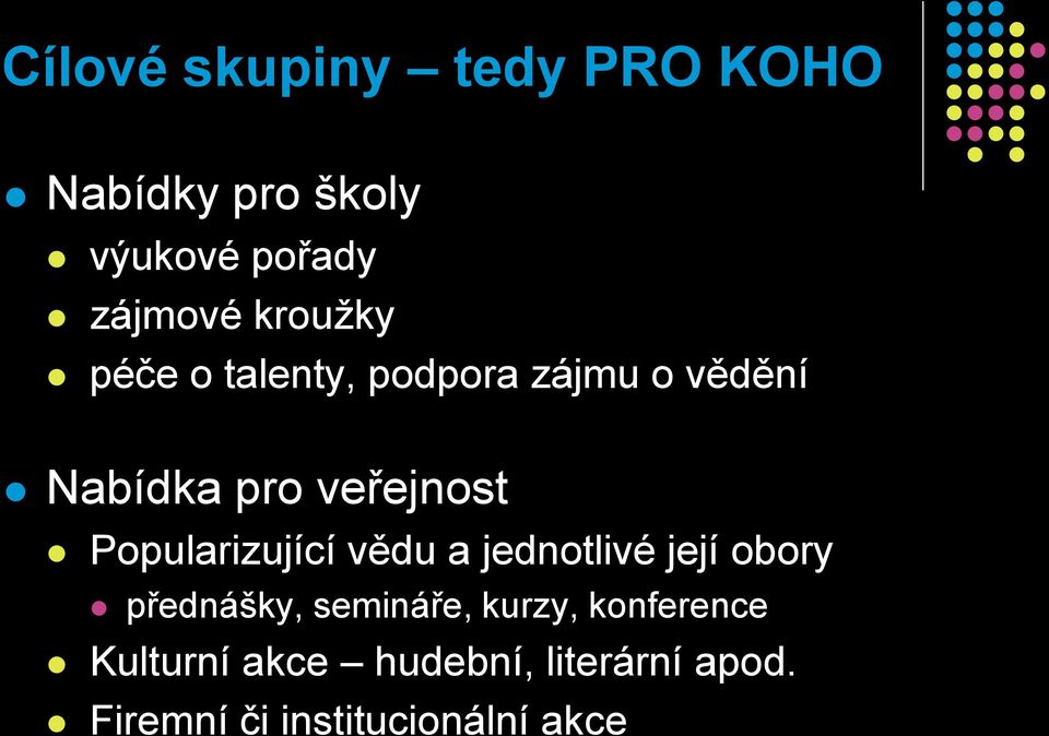 Popularizující vědu a jednotlivé její obory přednášky, semináře, kurzy,