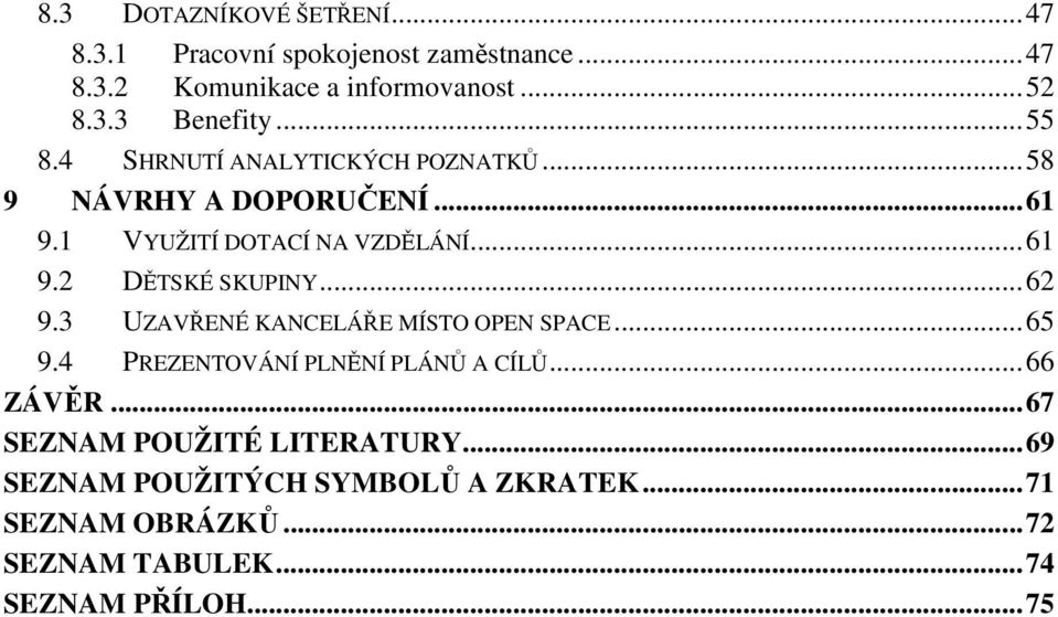 .. 62 9.3 UZAVŘENÉ KANCELÁŘE MÍSTO OPEN SPACE... 65 9.4 PREZENTOVÁNÍ PLNĚNÍ PLÁNŮ A CÍLŮ... 66 ZÁVĚR.